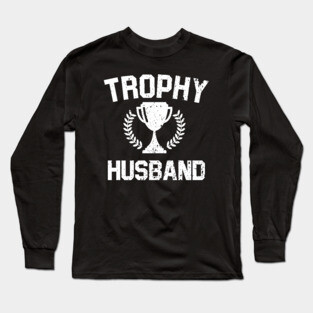 Trophy Husband Long Sleeve T-Shirt