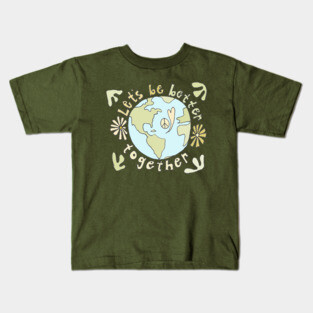 lets be better together protect mother earth // art by surfy birdy Kids T-Shirt
