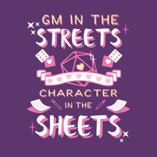 DM in the streets, Character in the sheets! T-Shirt
