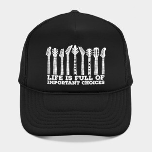 Life Is Full Of Important Choices Guitars Hat