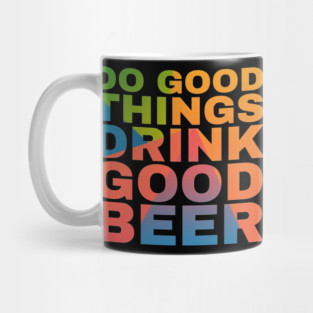 Do Good Things Drink Good Beer Mug