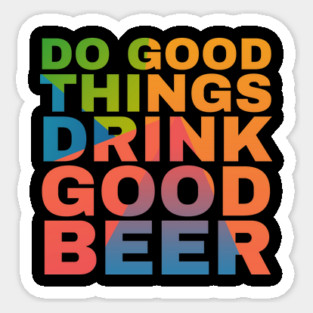 Do Good Things Drink Good Beer Magnet