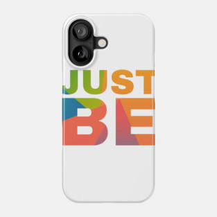 Just Be Phone Case