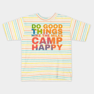 Do the Good things Hike the Miles Camp Happy Kids T-Shirt