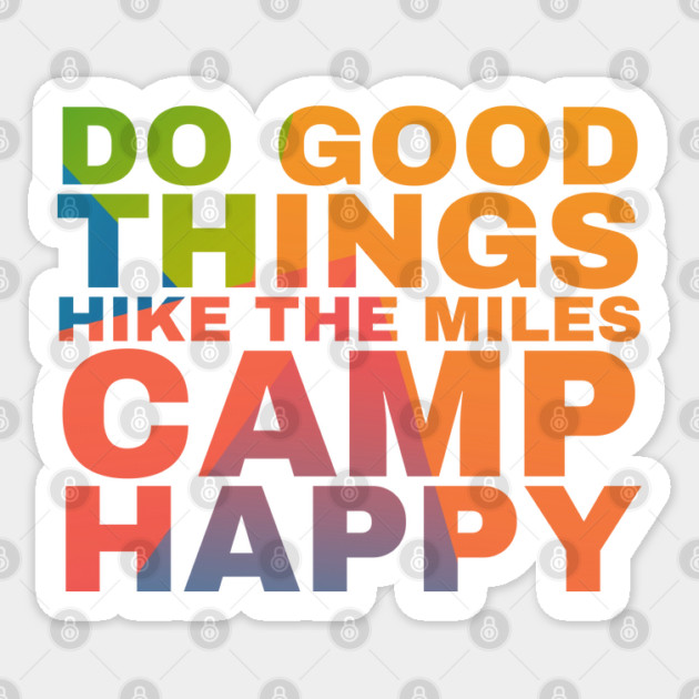 Do the Good things Hike the Miles Camp Happy Sticker by Camp Happy Hour