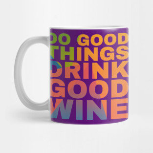 Do Good Things Drink Good Wine Mug