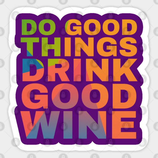 Do Good Things Drink Good Wine Sticker by Camp Happy Hour