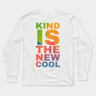 Kind is the New Cool Long Sleeve T-Shirt