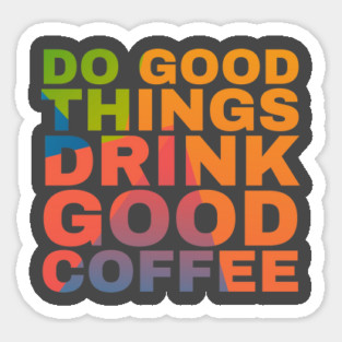 Do Good Things Drink Good Coffee Magnet