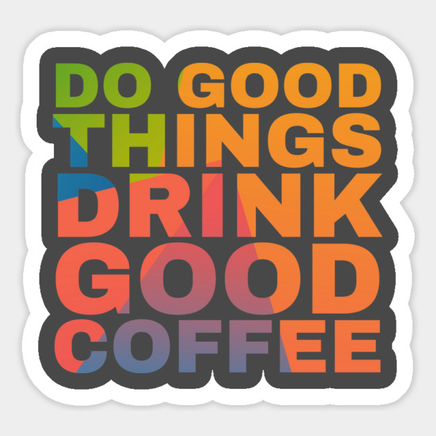 Do Good Things Drink Good Coffee Magnet by Camp Happy Hour