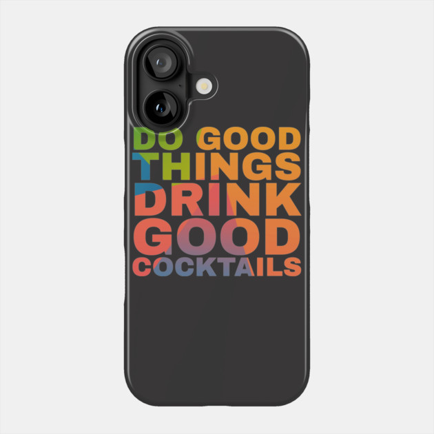 Do Good Things Drink Good Cocktails Phone Case by Camp Happy Hour