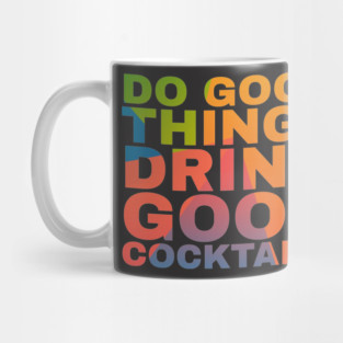 Do Good Things Drink Good Cocktails Mug