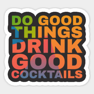 Do Good Things Drink Good Cocktails Magnet