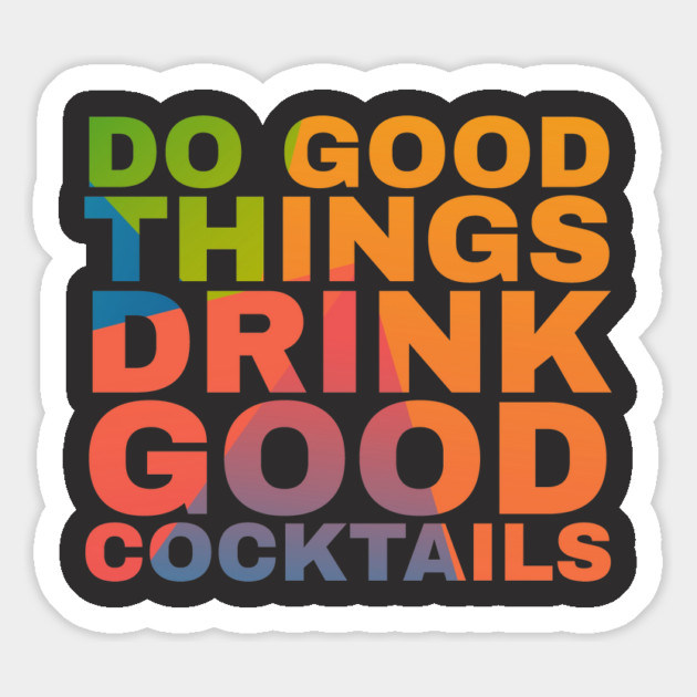 Do Good Things Drink Good Cocktails Magnet by Camp Happy Hour