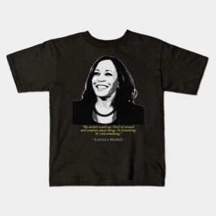 Kamala Harris Quote Kids T-Shirt