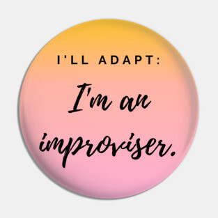 Improvisers are Adaptable Pin