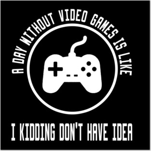 A Day Without Video Games Is Like Posters and Art