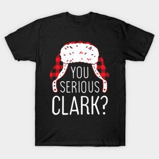Are you Serious Clark? T-Shirt