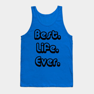 Best.Life.Ever. | Inspirational T-Shirt Tank Top
