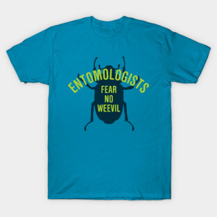 Entomologists Fear No Weevil T-Shirt