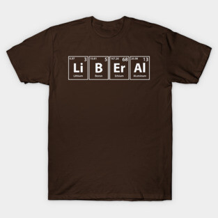 Liberal (Li-B-Er-Al) Periodic Elements Spelling T-Shirt