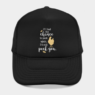 Funny I'd Still Peck You, Feathers and Hen, Chicken Lovers Hat