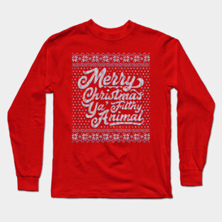 Merry Christmas Ya Filthy Animal Long Sleeve T-Shirt