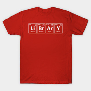 Library (Li-Br-Ar-Y) Periodic Elements Spelling T-Shirt