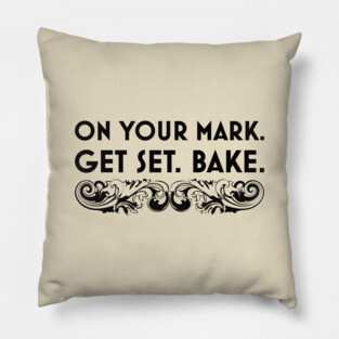On Your Mark. Get Set. Bake. Pillow