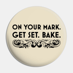 On Your Mark. Get Set. Bake. Pin