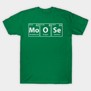 Moose (Mo-O-Se) Periodic Elements Spelling T-Shirt