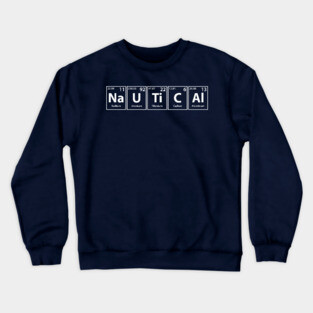 Nautical (Na-U-Ti-C-Al) Periodic Elements Spelling Crewneck Sweatshirt
