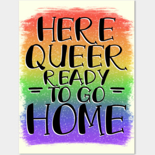 Here, Queer, Ready to go Home Posters and Art