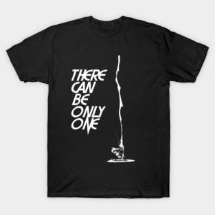 There can be only one. T-Shirt
