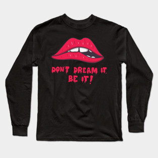 don't dream it, be it Long Sleeve T-Shirt