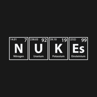Nukes (N-U-K-Es) Periodic Elements Spelling T-Shirt