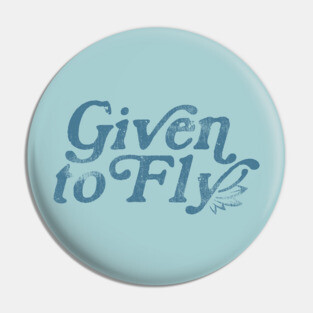 Given to Fly Pin