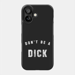 Don't be a Dick Phone Case