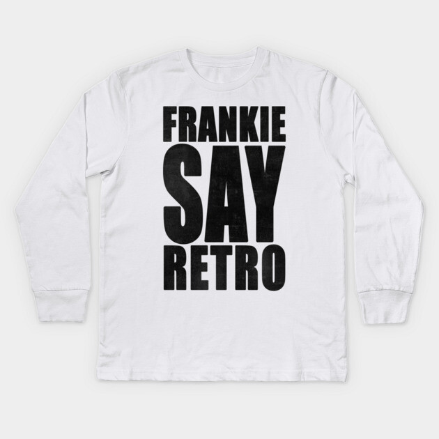 Frankie Say Retro Kids Long Sleeve T-Shirt by everyplatewebreak tees