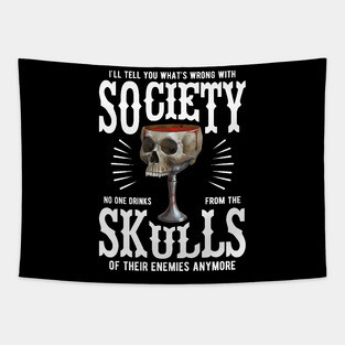 What's Wrong With Society - No One Drinks From the Skulls of Enemies Anymore Tapestry