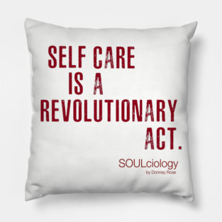 SELF CARE IS A REVOLUTIONARY ACT Pillow