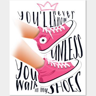 You never know unless you walk in my shoes Posters and Art