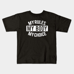 my rules my body my choice Kids T-Shirt