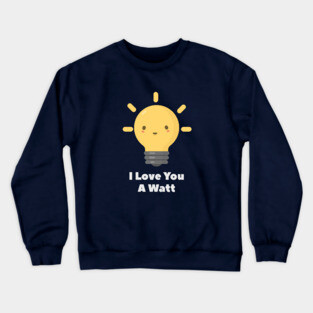 Watt Electricity Physics Pun T-Shirt Crewneck Sweatshirt