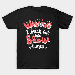 Warning I Break Out Into Show Tunes T-Shirt