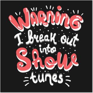 Warning I Break Out Into Show Tunes Posters and Art