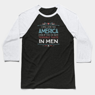 I Still Love You America - Anti-Trump Baseball T-Shirt