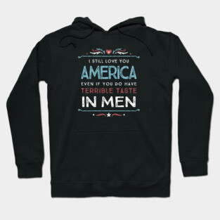 I Still Love You America - Anti-Trump Hoodie