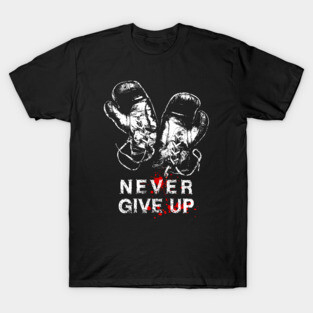 Never Give Up-Motivation-Fighter T-Shirt