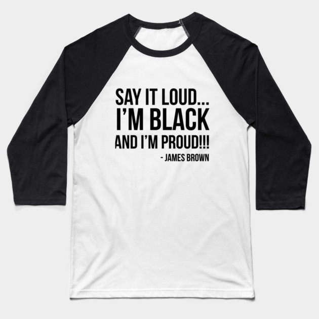 Say it loud. I'm Black and I'm Proud Baseball T-Shirt by UrbanLifeApparel